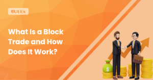 What Is a Block Trade and How Does It Work? - UEEx Technology